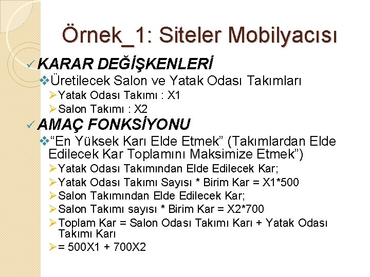 Örnek_1: Siteler Mobilyacısı ü KARAR DEĞİŞKENLERİ vÜretilecek Salon ve Yatak Odası Takımları ØYatak Odası