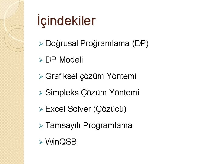 İçindekiler Ø Doğrusal Ø DP Proğramlama (DP) Modeli Ø Grafiksel çözüm Yöntemi Ø Simpleks