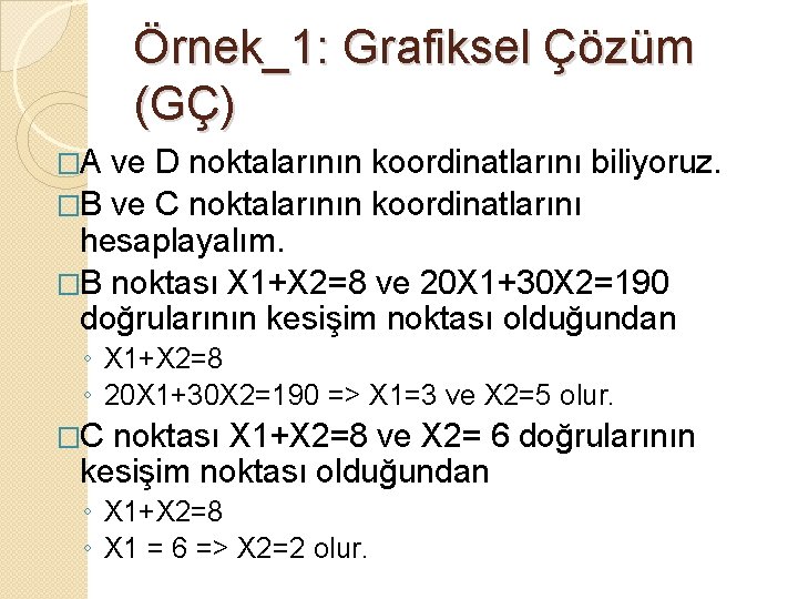 Örnek_1: Grafiksel Çözüm (GÇ) �A ve D noktalarının koordinatlarını biliyoruz. �B ve C noktalarının