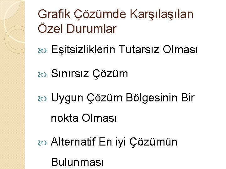 Grafik Çözümde Karşılan Özel Durumlar Eşitsizliklerin Tutarsız Olması Sınırsız Çözüm Uygun Çözüm Bölgesinin Bir