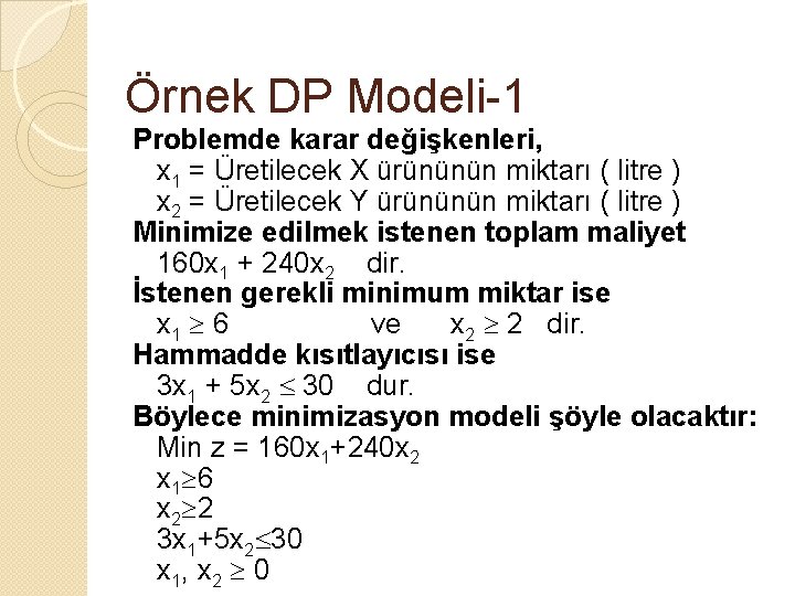 Örnek DP Modeli-1 Problemde karar değişkenleri, x 1 = Üretilecek X ürününün miktarı (