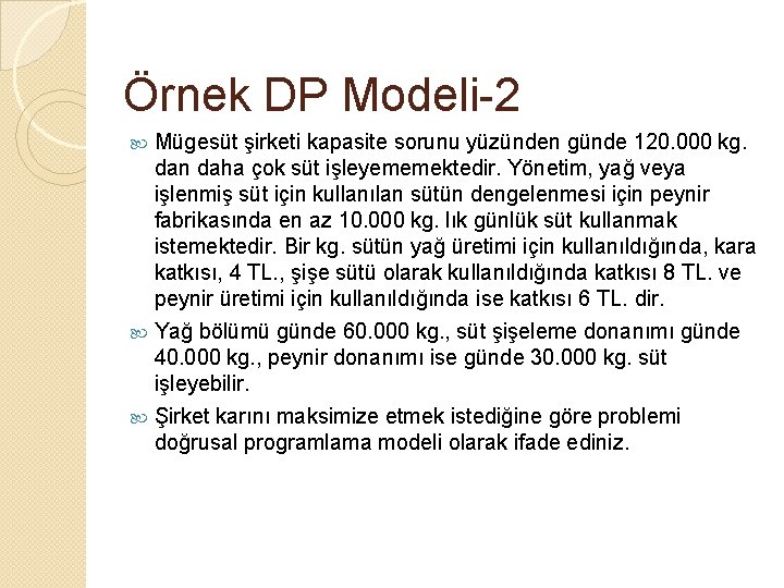 Örnek DP Modeli-2 Mügesüt şirketi kapasite sorunu yüzünden günde 120. 000 kg. dan daha