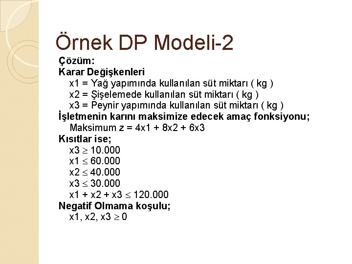 Örnek DP Modeli-2 Çözüm: Karar Değişkenleri x 1 = Yağ yapımında kullanılan süt miktarı