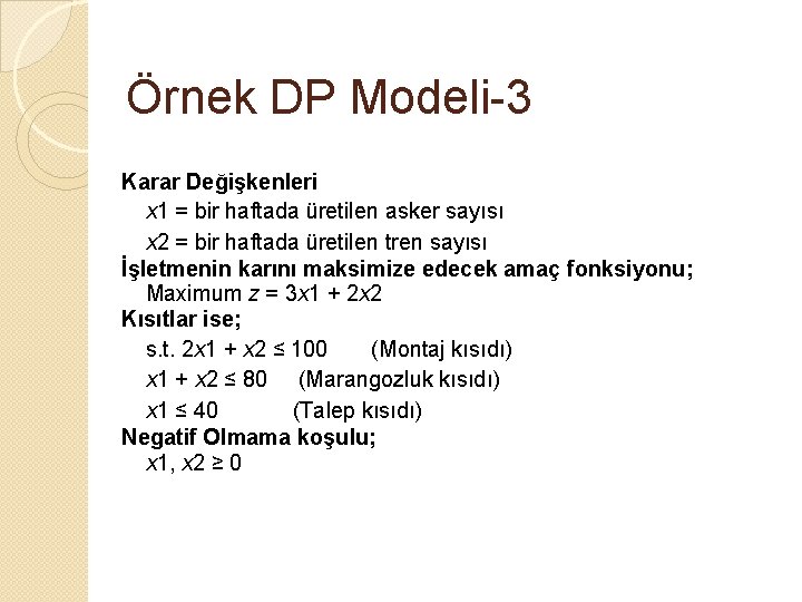 Örnek DP Modeli-3 Karar Değişkenleri x 1 = bir haftada üretilen asker sayısı x