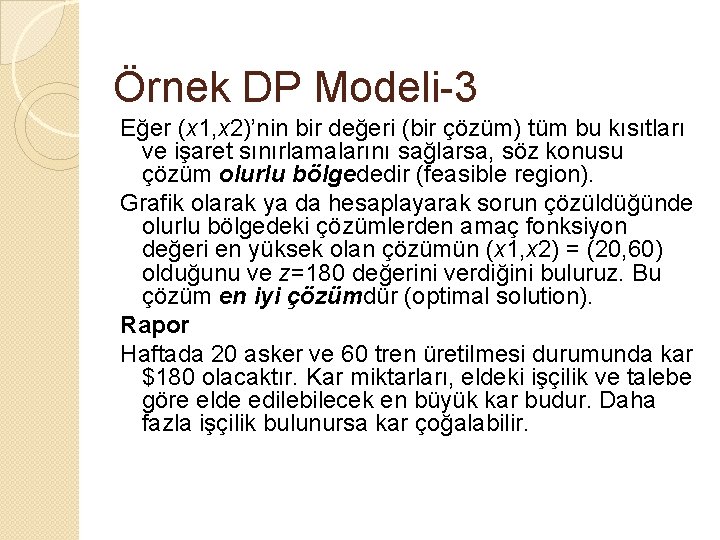 Örnek DP Modeli-3 Eğer (x 1, x 2)’nin bir değeri (bir çözüm) tüm bu