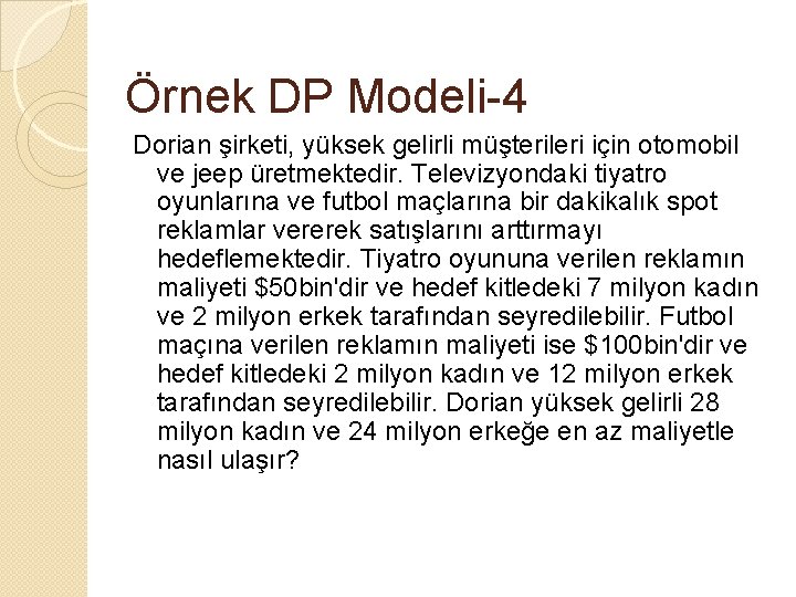 Örnek DP Modeli-4 Dorian şirketi, yüksek gelirli müşterileri için otomobil ve jeep üretmektedir. Televizyondaki