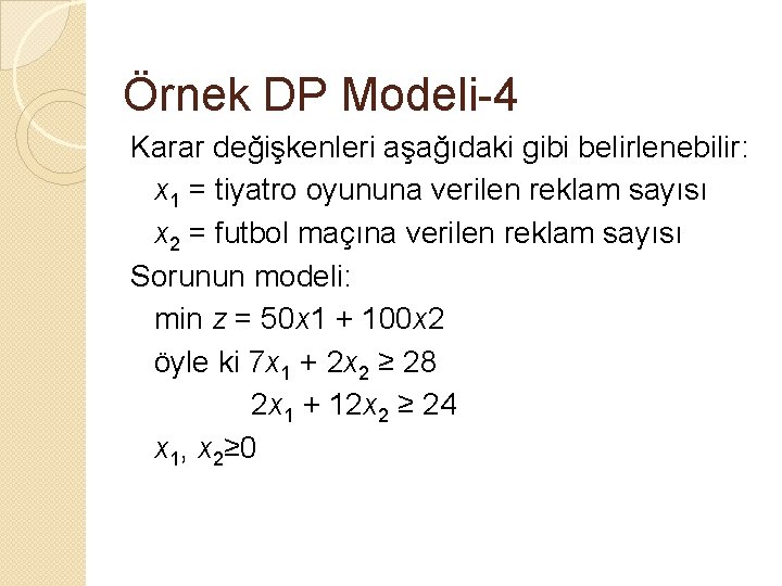 Örnek DP Modeli-4 Karar değişkenleri aşağıdaki gibi belirlenebilir: x 1 = tiyatro oyununa verilen