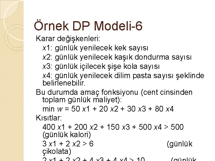 Örnek DP Modeli-6 Karar değişkenleri: x 1: günlük yenilecek kek sayısı x 2: günlük