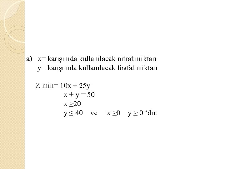 a) x= karışımda kullanılacak nitrat miktarı y= karışımda kullanılacak fosfat miktarı Z min= 10