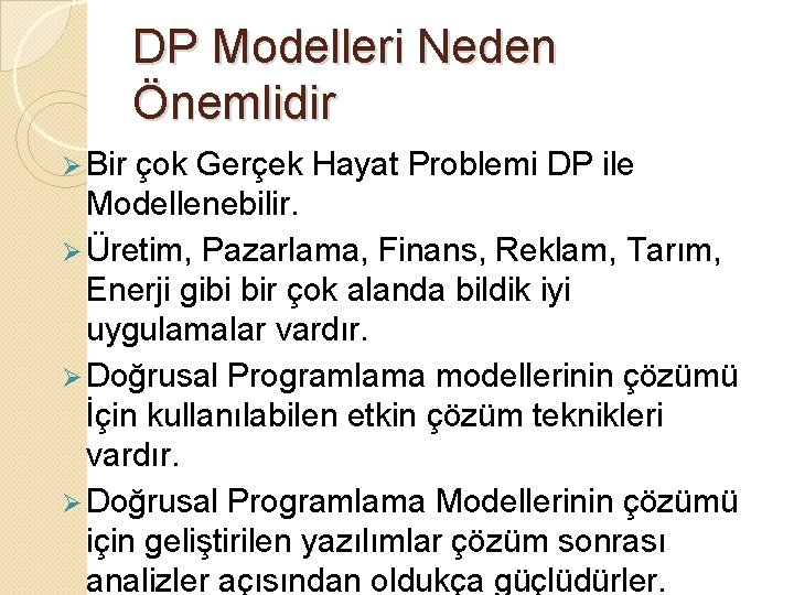 DP Modelleri Neden Önemlidir Ø Bir çok Gerçek Hayat Problemi DP ile Modellenebilir. Ø