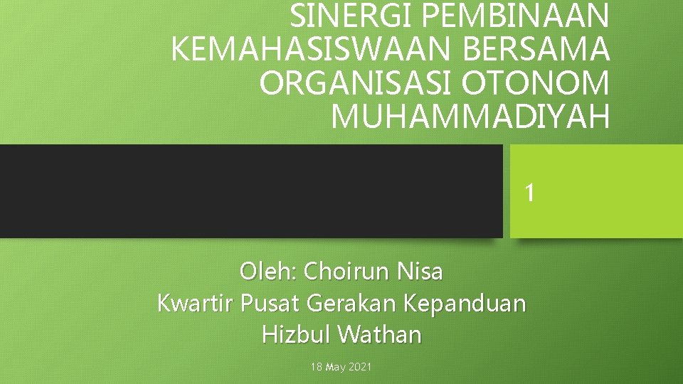 SINERGI PEMBINAAN KEMAHASISWAAN BERSAMA ORGANISASI OTONOM MUHAMMADIYAH 1 Oleh: Choirun Nisa Kwartir Pusat Gerakan