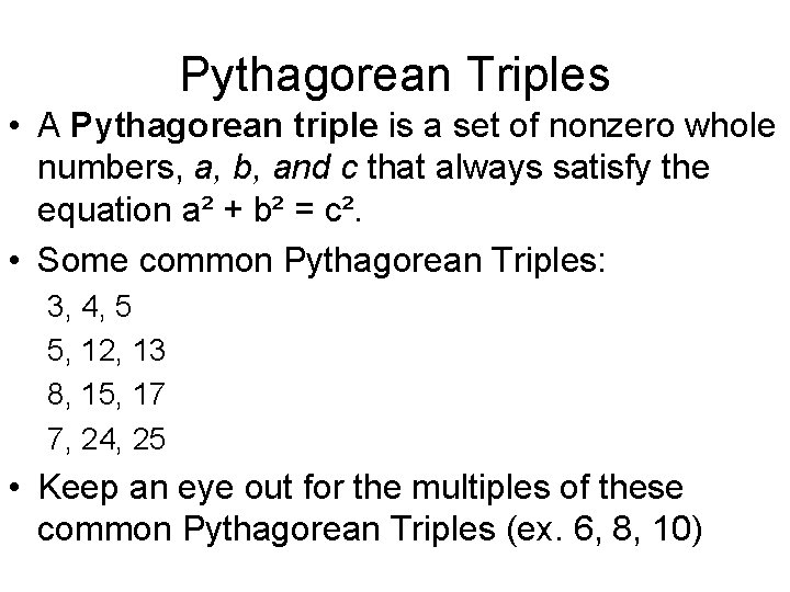 Pythagorean Triples • A Pythagorean triple is a set of nonzero whole numbers, a,