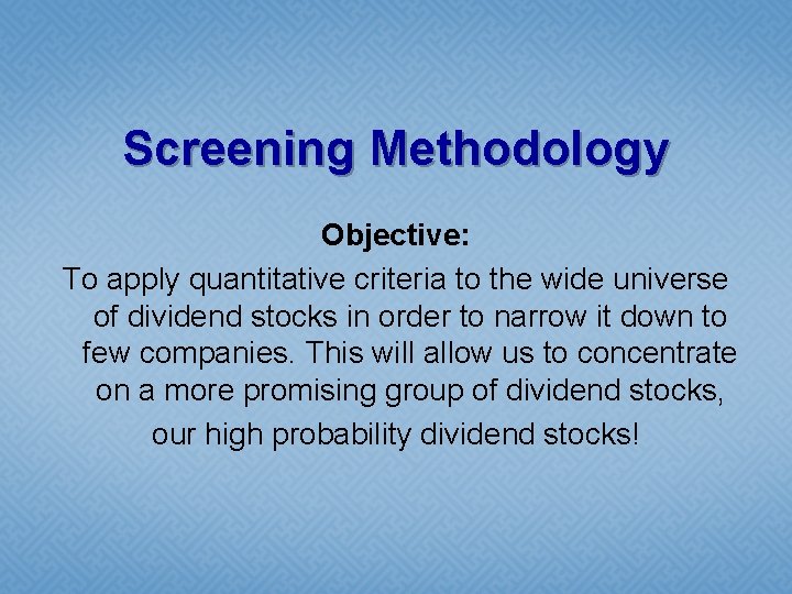 Screening Methodology Objective: To apply quantitative criteria to the wide universe of dividend stocks