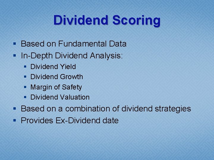 Dividend Scoring § Based on Fundamental Data § In-Depth Dividend Analysis: § § Dividend
