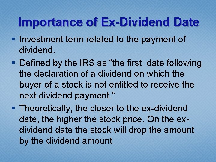 Importance of Ex-Dividend Date § Investment term related to the payment of dividend. §