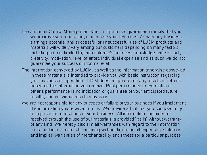 Lee Johnson Capital Management does not promise, guarantee or imply that you will improve