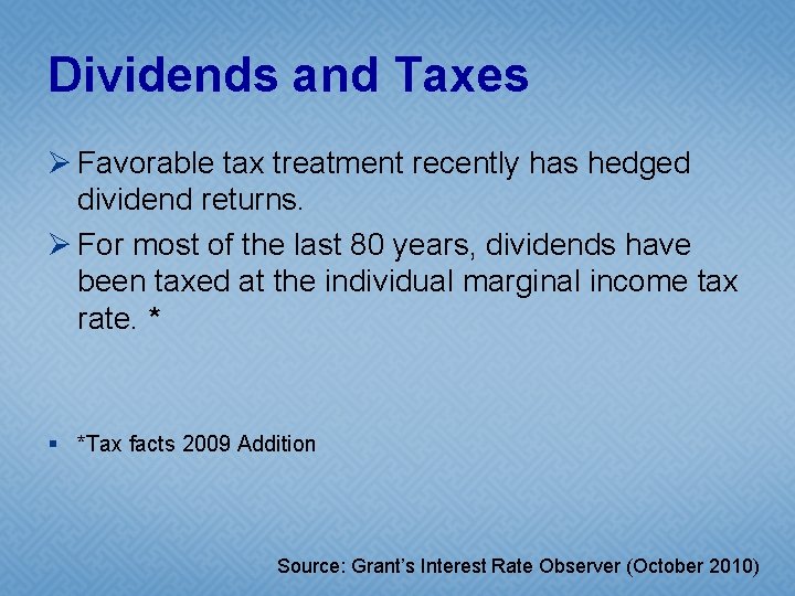 Dividends and Taxes Ø Favorable tax treatment recently has hedged dividend returns. Ø For