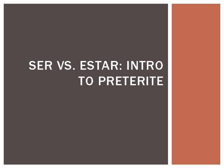 SER VS. ESTAR: INTRO TO PRETERITE 
