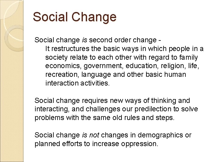 Social Change Social change is second order change It restructures the basic ways in