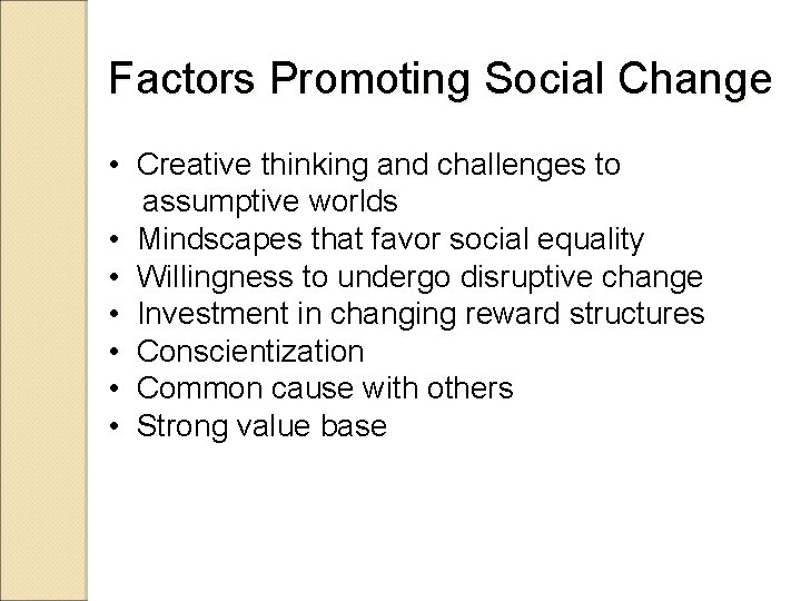 Factors Promoting Social Change • Creative thinking and challenges to assumptive worlds • Mindscapes