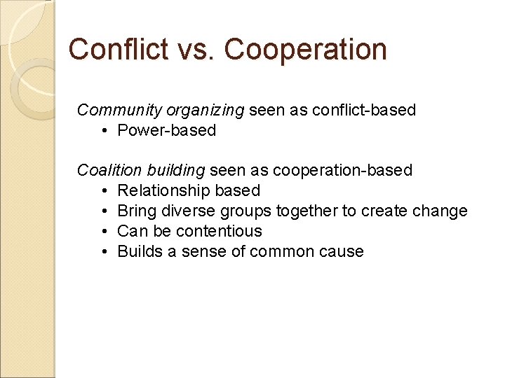 Conflict vs. Cooperation Community organizing seen as conflict-based • Power-based Coalition building seen as
