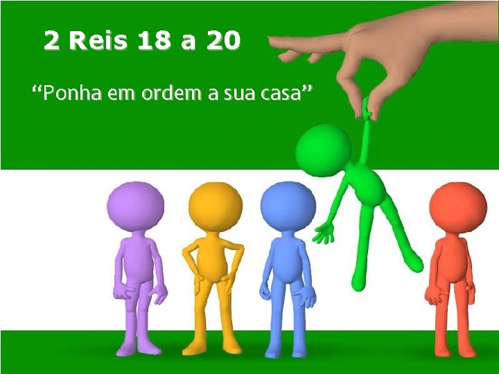 2 Reis 18 a 20 “Ponha em ordem a sua casa” 