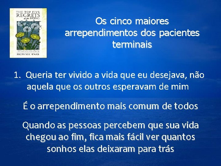 Os cinco maiores arrependimentos dos pacientes terminais 1. Queria ter vivido a vida que