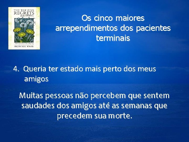 Os cinco maiores arrependimentos dos pacientes terminais 4. Queria ter estado mais perto dos