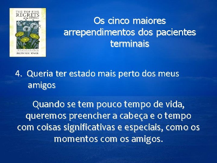 Os cinco maiores arrependimentos dos pacientes terminais 4. Queria ter estado mais perto dos