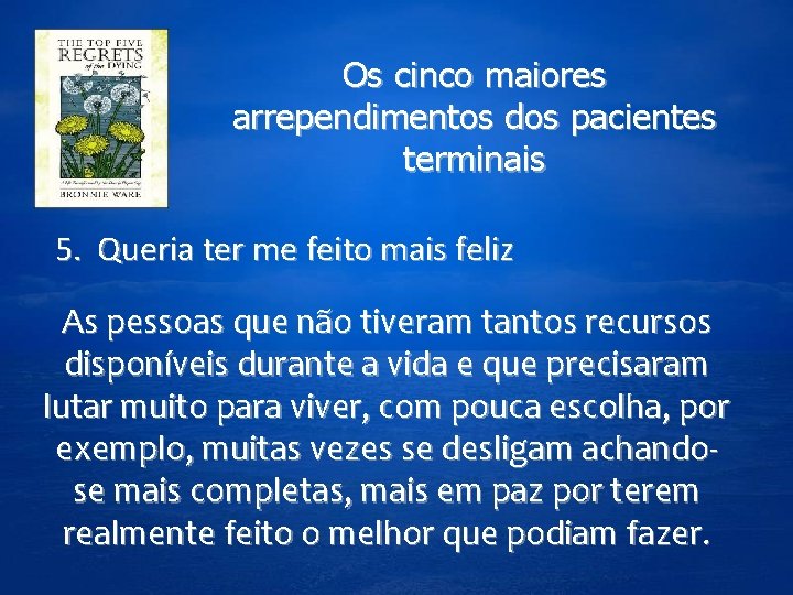 Os cinco maiores arrependimentos dos pacientes terminais 5. Queria ter me feito mais feliz