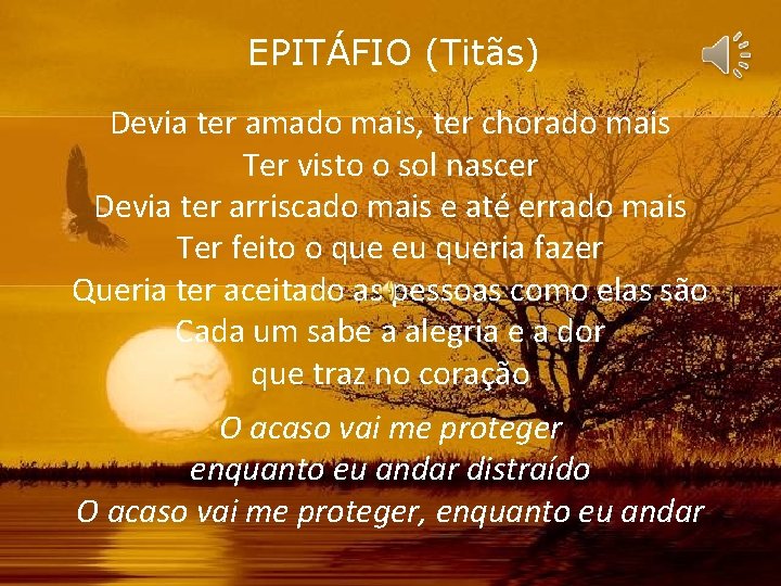 EPITÁFIO (Titãs) Devia ter amado mais, ter chorado mais Ter visto o sol nascer