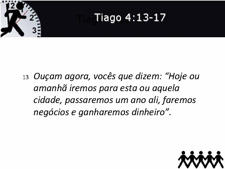 Tiago 4: 13 -17 13 Ouçam agora, vocês que dizem: “Hoje ou amanhã iremos