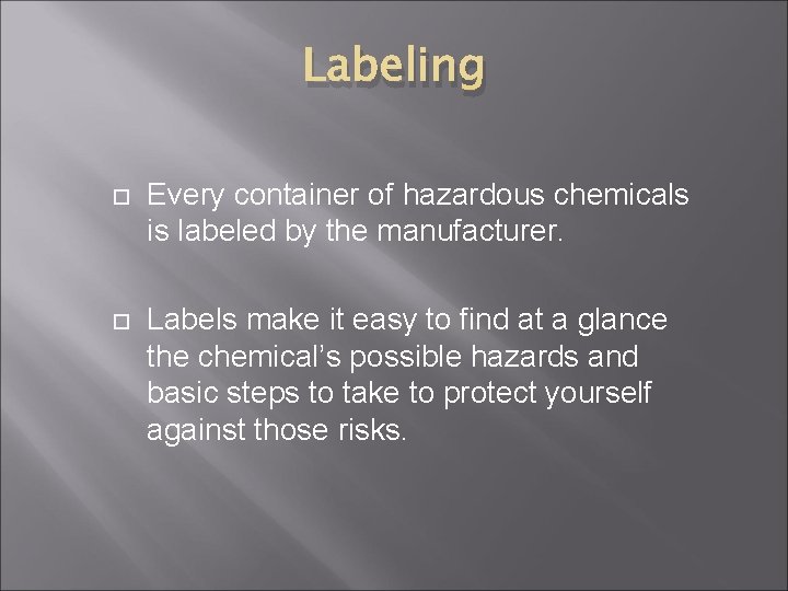 Labeling Every container of hazardous chemicals is labeled by the manufacturer. Labels make it