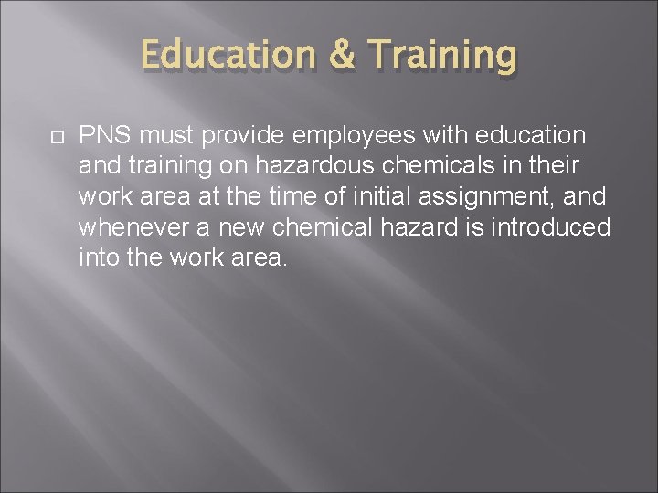 Education & Training PNS must provide employees with education and training on hazardous chemicals