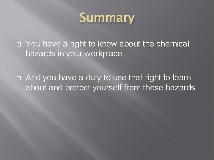 Summary You have a right to know about the chemical hazards in your workplace.