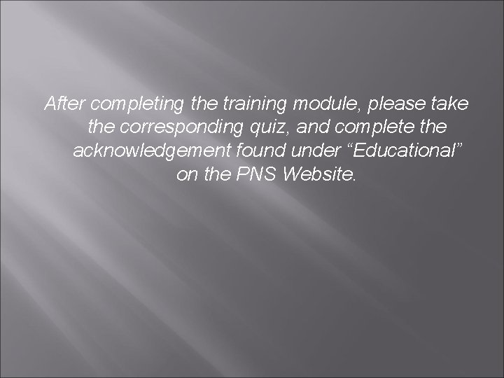 After completing the training module, please take the corresponding quiz, and complete the acknowledgement