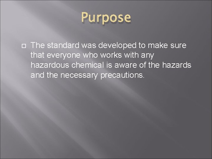 Purpose The standard was developed to make sure that everyone who works with any