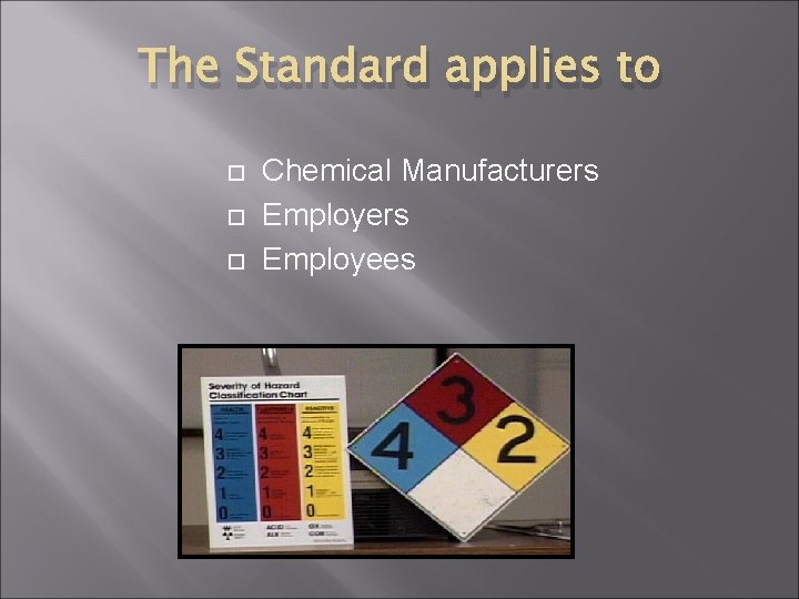 The Standard applies to Chemical Manufacturers Employees 