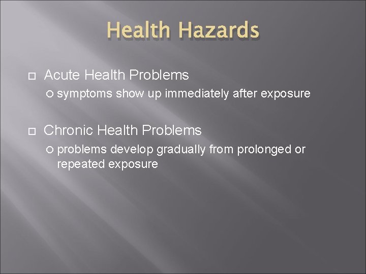 Health Hazards Acute Health Problems symptoms show up immediately after exposure Chronic Health Problems