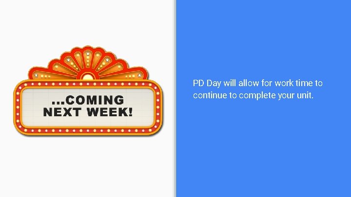 PD Day will allow for work time to continue to complete your unit. 