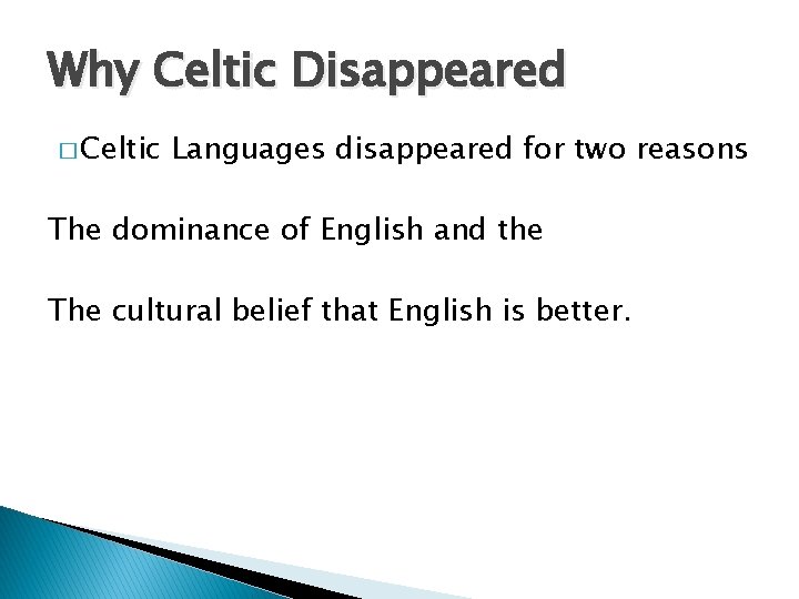 Why Celtic Disappeared � Celtic Languages disappeared for two reasons The dominance of English
