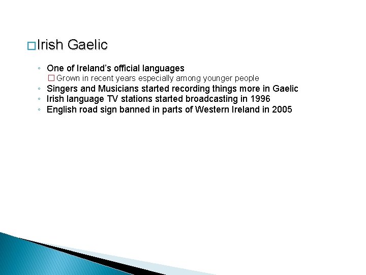 � Irish Gaelic ◦ One of Ireland’s official languages � Grown in recent years