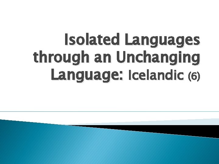 Isolated Languages through an Unchanging Language: Icelandic (6) 
