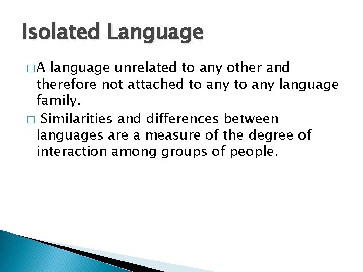 Isolated Language �A language unrelated to any other and therefore not attached to any