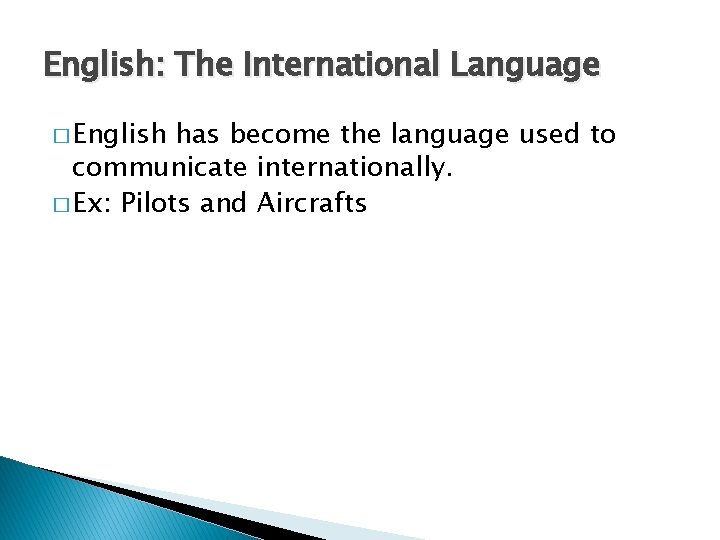 English: The International Language � English has become the language used to communicate internationally.
