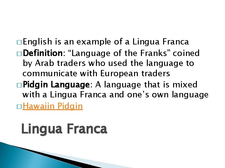 � English is an example of a Lingua Franca � Definition: “Language of the