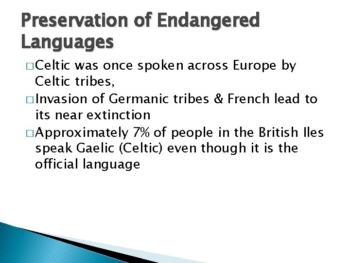 Preservation of Endangered Languages � Celtic was once spoken across Europe by Celtic tribes,