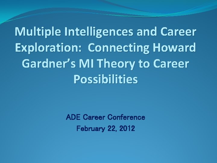 Multiple Intelligences and Career Exploration: Connecting Howard Gardner’s MI Theory to Career Possibilities ADE