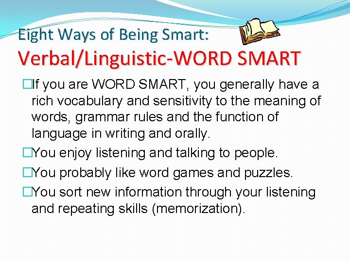 Eight Ways of Being Smart: Verbal/Linguistic-WORD SMART �If you are WORD SMART, you generally
