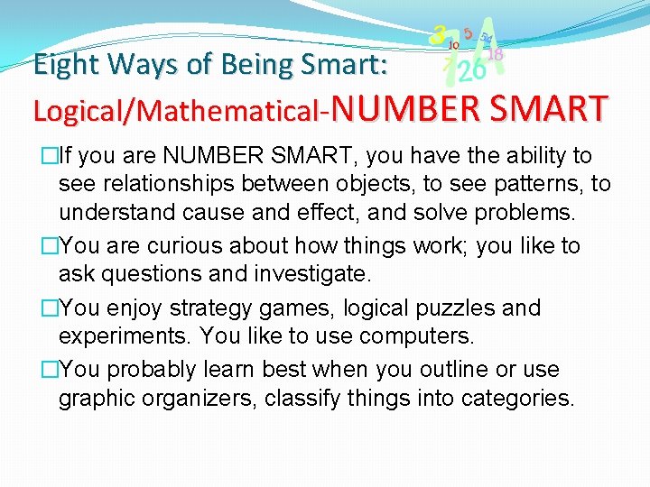 Eight Ways of Being Smart: Logical/Mathematical-NUMBER SMART �If you are NUMBER SMART, you have